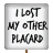 Placard - I Lost My Other Placard